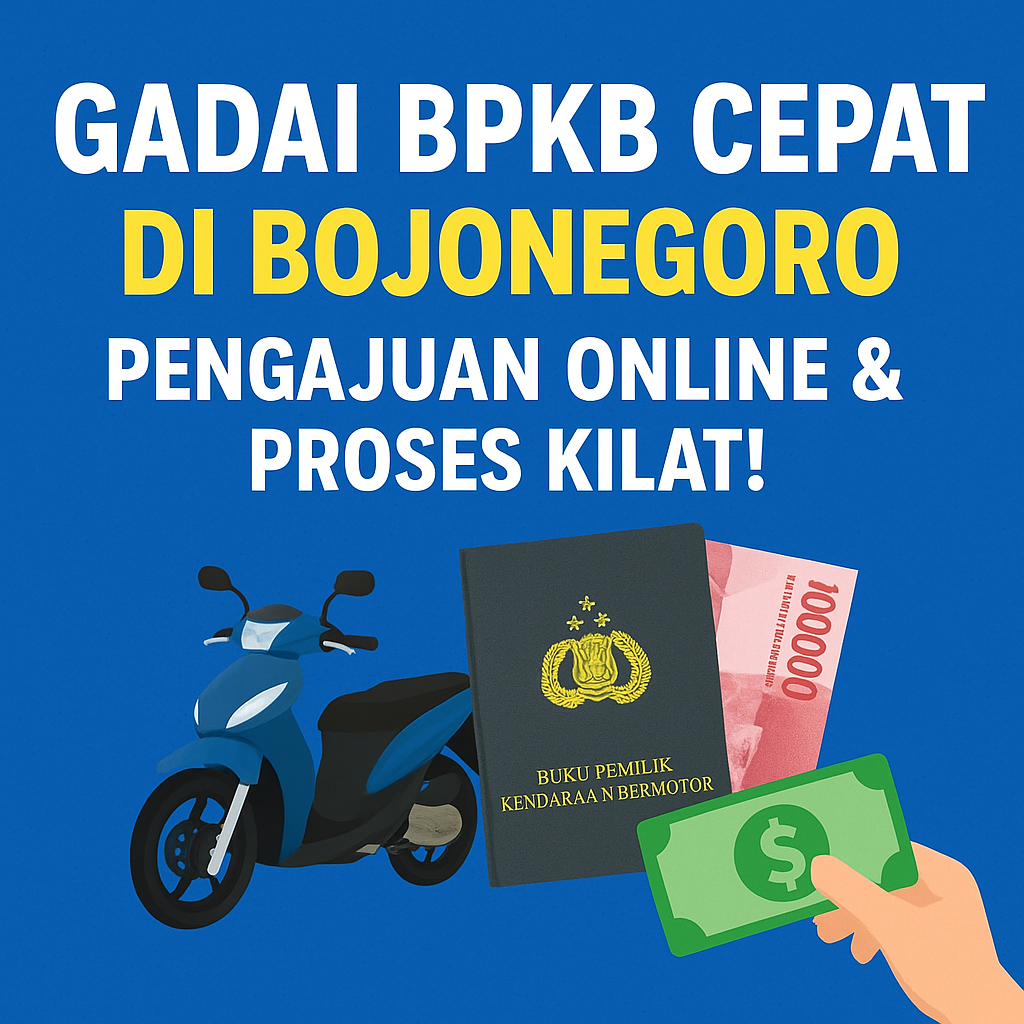 Solusi Finansial Cepat di Bojonegoro: Pengajuan Kredit Jaminan BPKB Tanpa Ribet