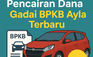 Estimasi Cepat Pencairan Dana Kredit Jaminan BPKB Ayla